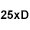 25xD